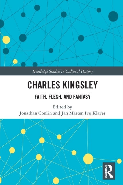 Charles Kingsley - Faith, Flesh, and Fantasy