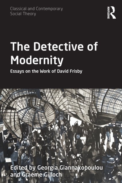 The Detective of Modernity - Essays on the Work of David Frisby