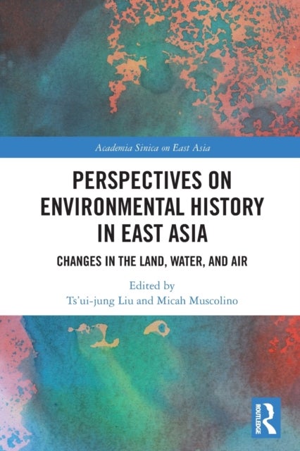 Perspectives on Environmental History in East Asia - Changes in the Land, Water and Air