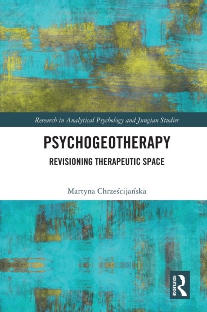 Psychogeotherapy - Revisioning Therapeutic Space