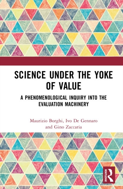 Science Under the Yoke of Value - A Phenomenological Inquiry into the Evaluation Machinery