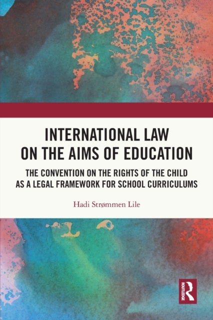 International Law on the Aims of Education - The Convention on the Rights of the Child as a Legal Framework for School Curriculums