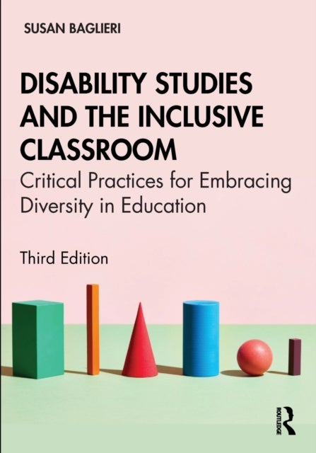 Disability Studies and the Inclusive Classroom - Critical Practices for Embracing Diversity in Education