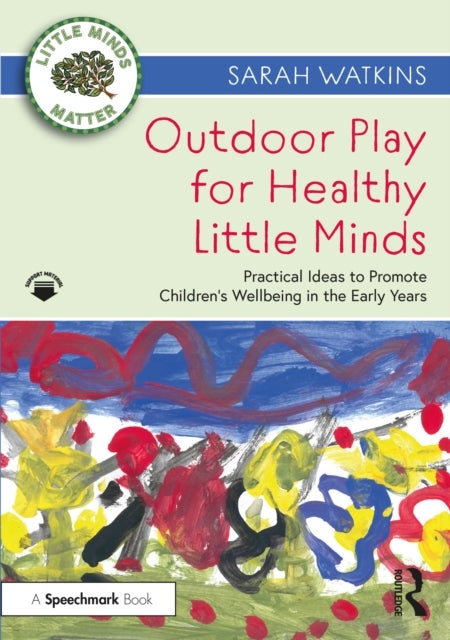 Outdoor Play for Healthy Little Minds - Practical Ideas to Promote Children’s Wellbeing in the Early Years