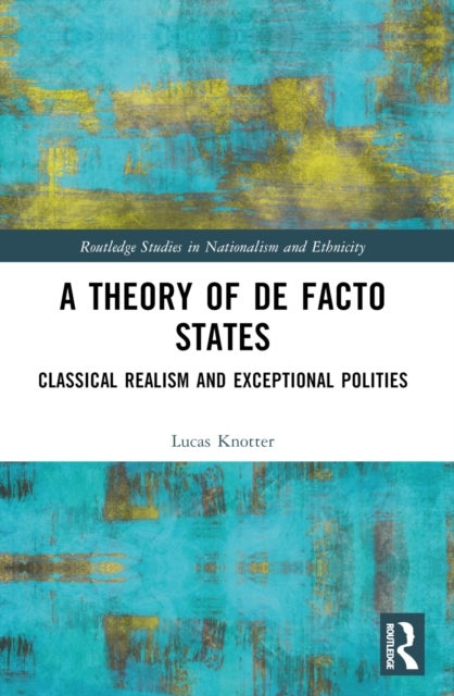 A Theory of De Facto States - Classical Realism and Exceptional Polities