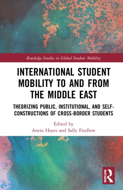 International Student Mobility to and from the Middle East - Theorising Public, Institutional, and Self-Constructions of Cross-Border Students