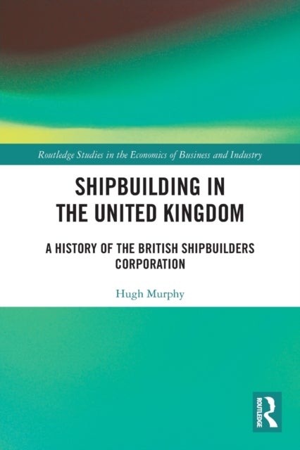 Shipbuilding in the United Kingdom - A History of the British Shipbuilders Corporation