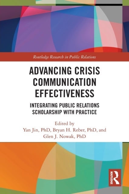 Advancing Crisis Communication Effectiveness - Integrating Public Relations Scholarship with Practice