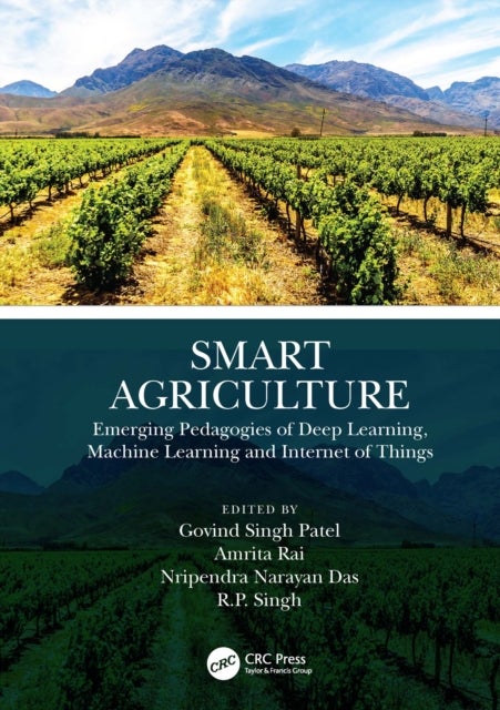 Smart Agriculture - Emerging Pedagogies of Deep Learning, Machine Learning and Internet of Things