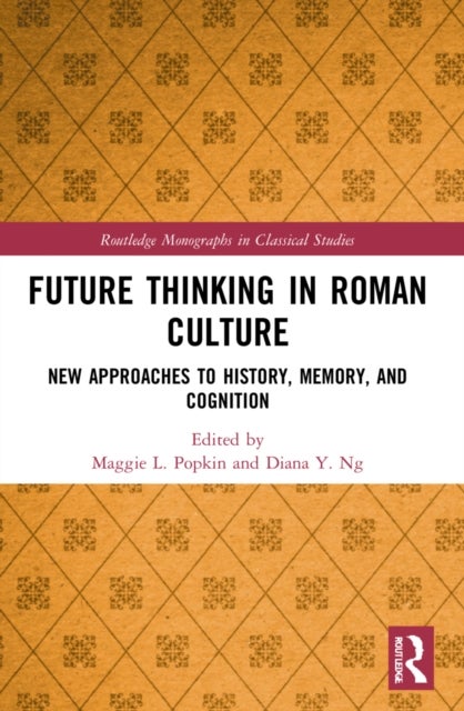 Future Thinking in Roman Culture - New Approaches to History, Memory, and Cognition