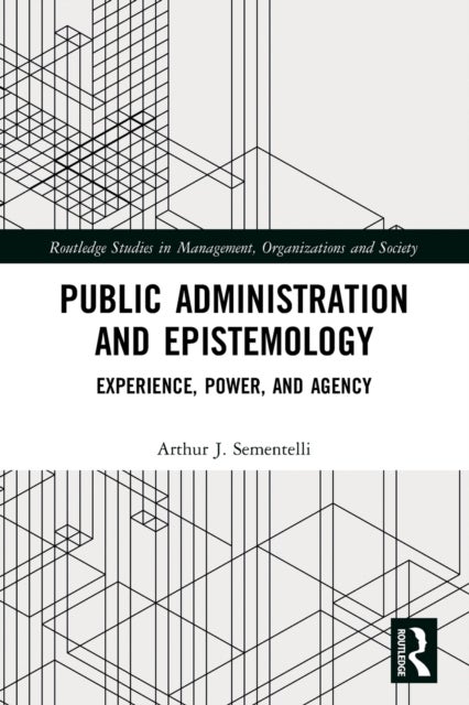 Public Administration and Epistemology - Experience, Power, and Agency
