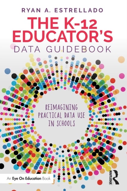 The K-12 Educator’s Data Guidebook - Reimagining Practical Data Use in Schools