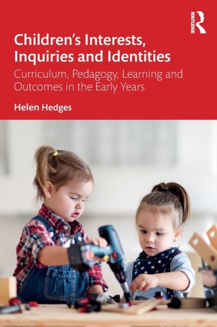 Children’s Interests, Inquiries and Identities - Curriculum, Pedagogy, Learning and Outcomes in the Early Years