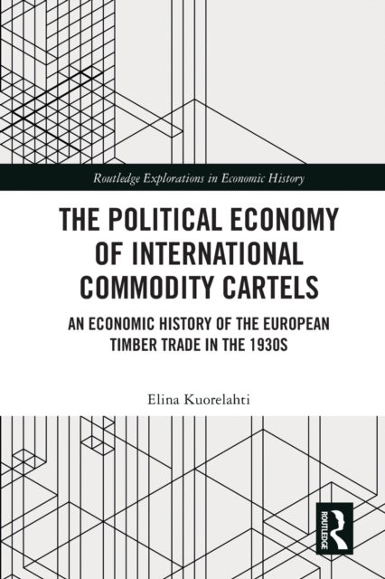 The Political Economy of International Commodity Cartels - An Economic History of the European Timber Trade in the 1930s