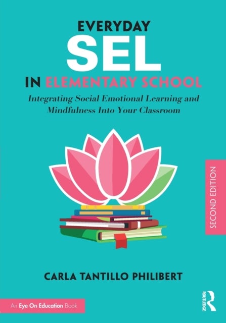 Everyday SEL in Elementary School - Integrating Social Emotional Learning and Mindfulness Into Your Classroom