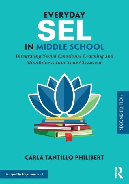 Everyday SEL in Middle School - Integrating Social Emotional Learning and Mindfulness Into Your Classroom