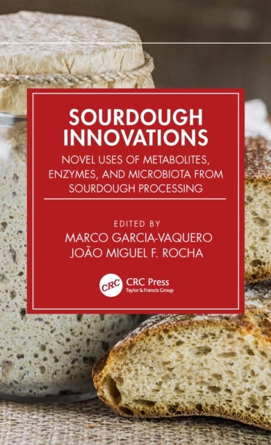 Sourdough Innovations - Novel Uses of Metabolites, Enzymes, and Microbiota from Sourdough Processing