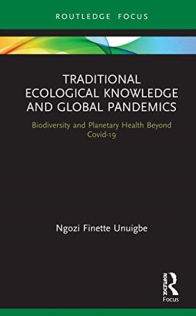 Traditional Ecological Knowledge and Global Pandemics - Biodiversity and Planetary Health Beyond Covid-19