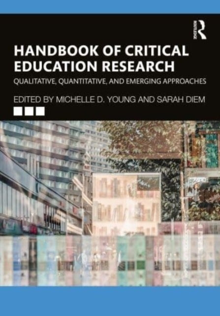 Handbook of Critical Education Research - Qualitative, Quantitative, and Emerging Approaches