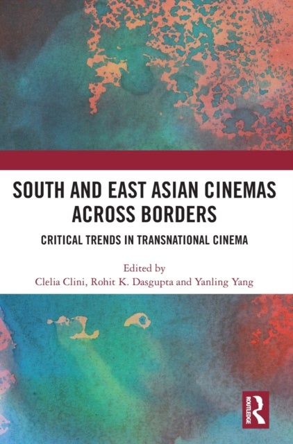 South and East Asian Cinemas Across Borders - Critical Trends in Transnational Cinema