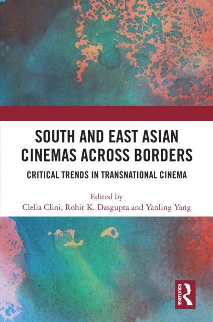 South and East Asian Cinemas Across Borders - Critical Trends in Transnational Cinema
