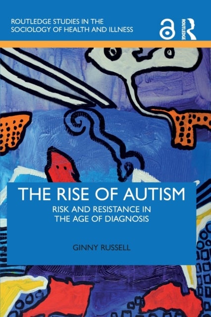 The Rise of Autism - Risk and Resistance in the Age of Diagnosis