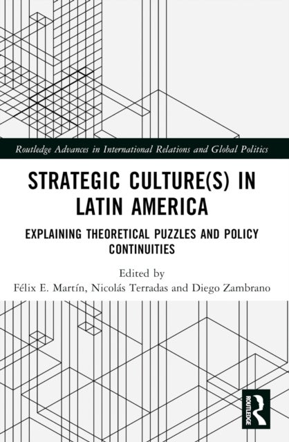 Strategic Culture(s) in Latin America - Explaining Theoretical Puzzles and Policy Continuities