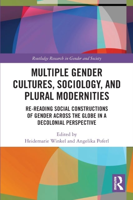 Multiple Gender Cultures, Sociology, and Plural Modernities - Re-reading Social Constructions of Gender across the Globe in a Decolonial Perspective