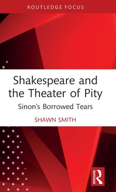 Shakespeare and the Theater of Pity - Sinon’s Borrowed Tears