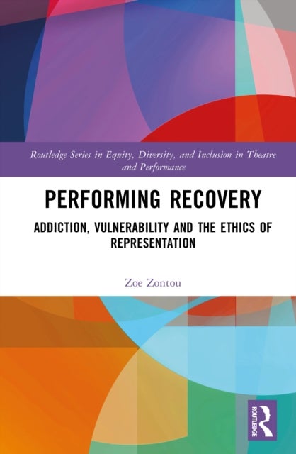 Performing Recovery - Addiction, Vulnerability and the Ethics of Representation