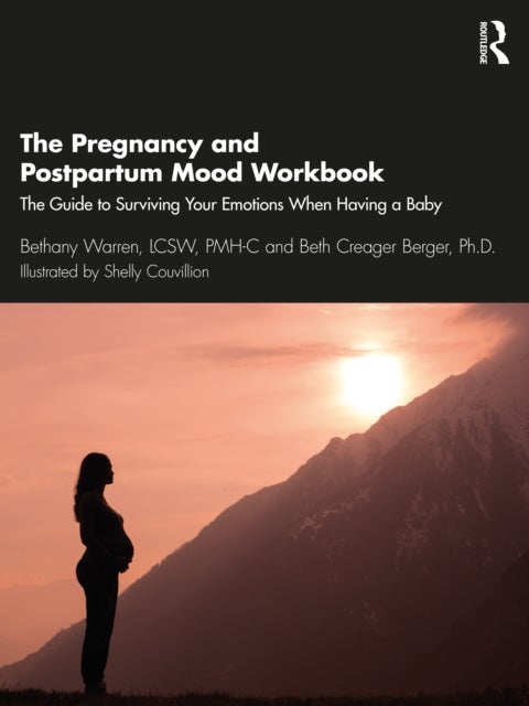 The Pregnancy and Postpartum Mood Workbook - The Guide to Surviving Your Emotions When Having a Baby