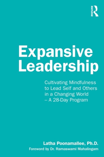 Expansive Leadership - Cultivating Mindfulness to Lead Self and Others in a Changing World – A 28-Day Program