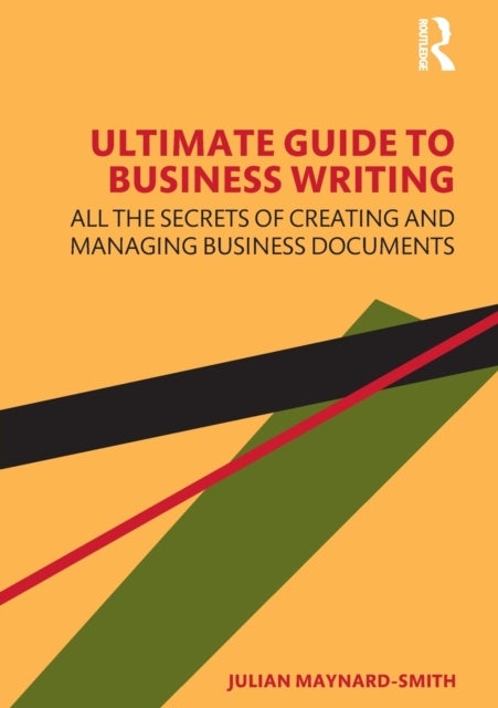 Ultimate Guide to Business Writing - All the Secrets of Creating and Managing Business Documents