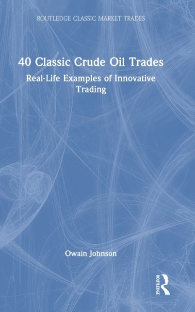40 Classic Crude Oil Trades - Real-Life Examples of Innovative Trading