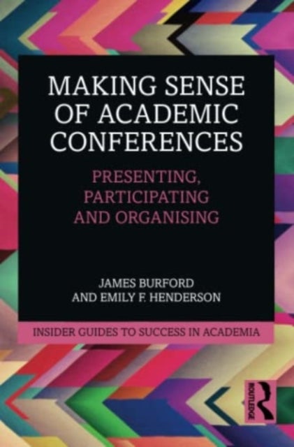 Making Sense of Academic Conferences - Presenting, Participating and Organising