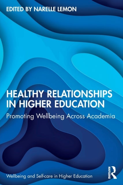 Healthy Relationships in Higher Education - Promoting Wellbeing Across Academia