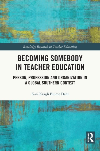 Becoming Somebody in Teacher Education - Person, Profession and Organization in a Global Southern Context