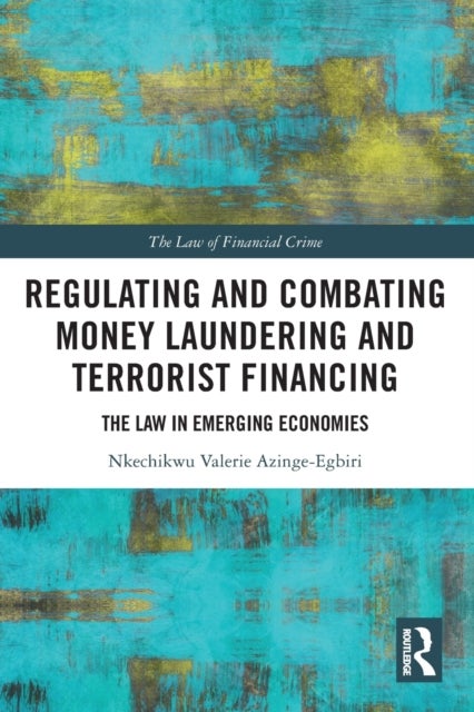 Regulating and Combating Money Laundering and Terrorist Financing - The Law in Emerging Economies