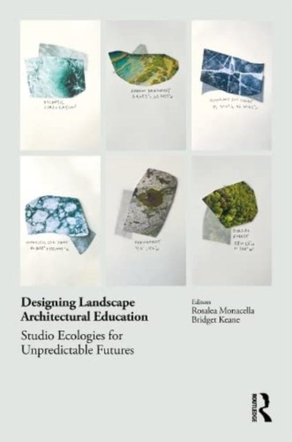 Designing Landscape Architectural Education - Studio Ecologies for Unpredictable Futures