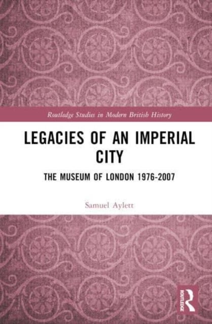 Legacies of an Imperial City - The Museum of London 1976-2007