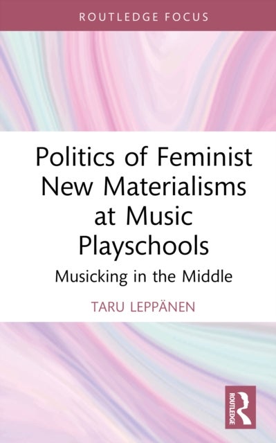Politics of Feminist New Materialisms at Music Playschools - Musicking in the Middle