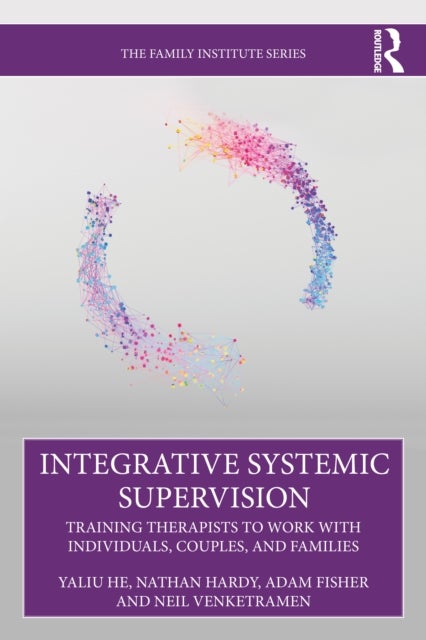 Integrative Systemic Supervision - Training Therapists to Work with Individuals, Couples, and Families