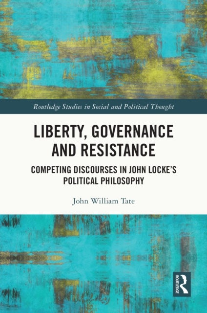 Liberty, Governance and Resistance - Competing Discourses in John Locke’s Political Philosophy