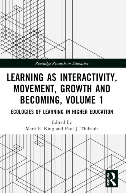 Learning as Interactivity, Movement, Growth and Becoming, Volume 1 - Ecologies of Learning in Higher Education