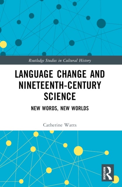 Language Change and Nineteenth-Century Science - New Words, New Worlds