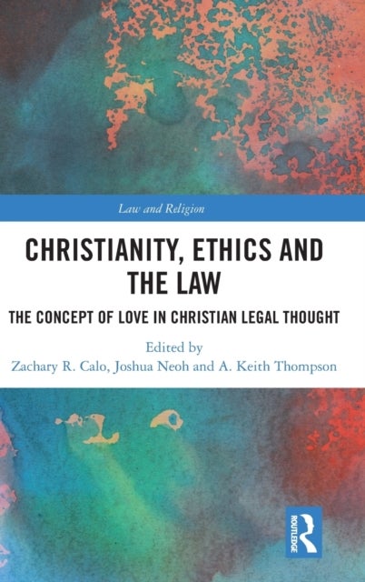 Christianity, Ethics and the Law - The Concept of Love in Christian Legal Thought