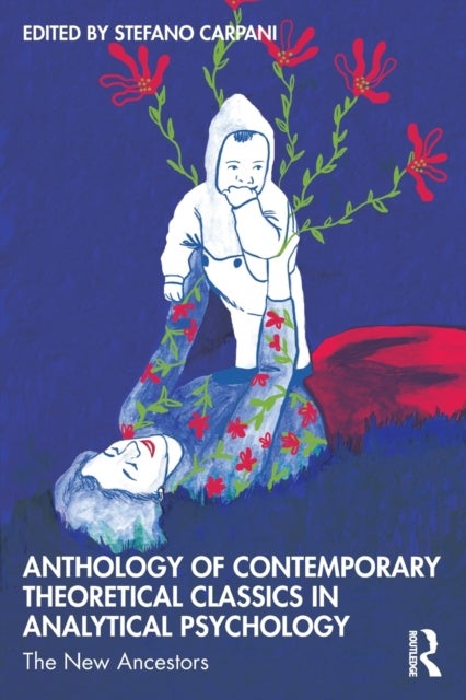 Anthology of Contemporary Theoretical Classics in Analytical Psychology - The New Ancestors