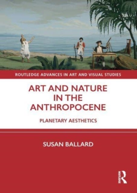 Art and Nature in the Anthropocene - Planetary Aesthetics