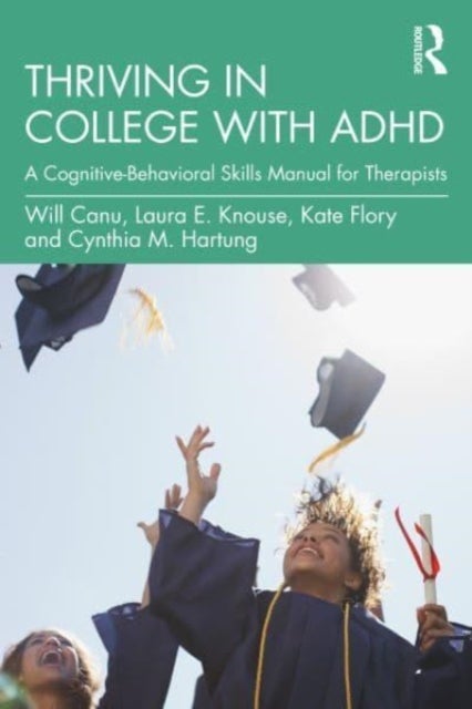 Thriving in College with ADHD - A Cognitive-Behavioral Skills Manual for Therapists