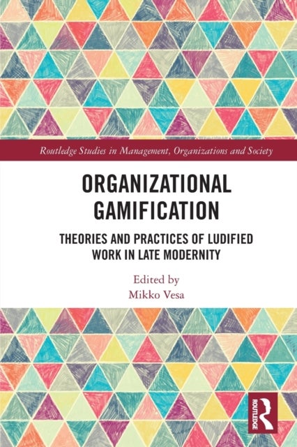 Organizational Gamification - Theories and Practices of Ludified Work in Late Modernity